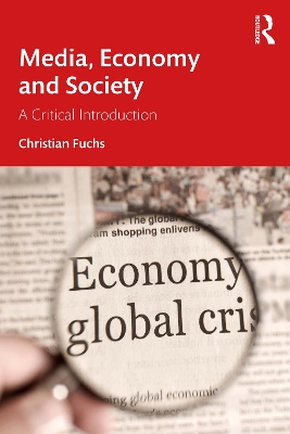 Media, Economy and Society: A Critical Introduction by Christian Fuchs