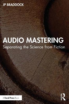 Audio Mastering: Separating the Science from Fiction by JP Braddock