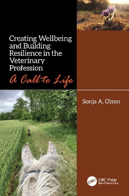 Creating Wellbeing and Building Resilience in the Veterinary Profession: A Call to Life by Sonja A. Olson