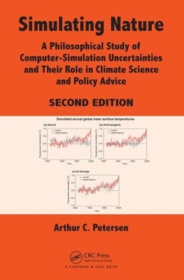 Simulating Nature: A Philosophical Study of Computer-Simulation Uncertainties and Their Role in Climate Science and Policy Advice, Second Edition by Arthur C. Petersen
