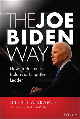 The Joe Biden Way: How to Become a Bold and Empathic Leader book