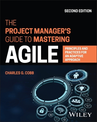 The Project Manager's Guide to Mastering Agile: Principles and Practices for an Adaptive Approach book