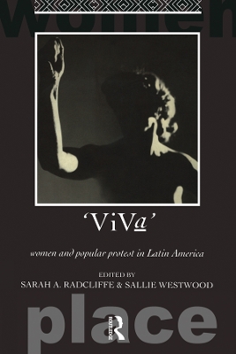 Viva: Women and Popular Protest in Latin America. by Sarah A. Radcliffe