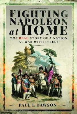 Fighting Napoleon at Home: The Real Story of a Nation at War With Itself book