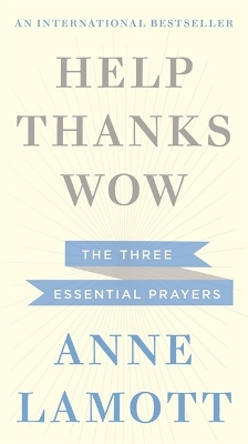 Help, Thanks, Wow by Anne Lamott