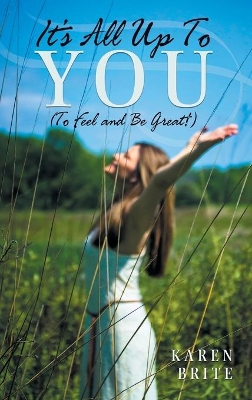 It's All Up to You (to Feel and Be Great!) by Karen Brite