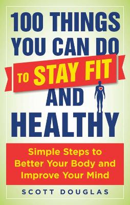 100 Things You Can Do to Stay Fit and Healthy book