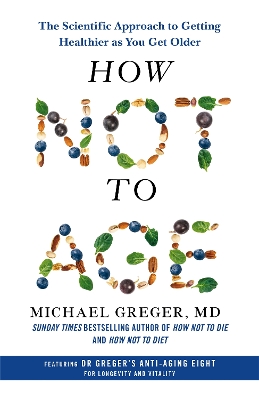 How Not to Age: The Scientific Approach to Getting Healthier as You Get Older book