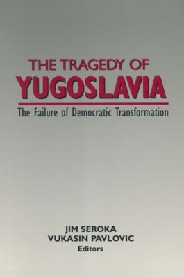 The Tragedy of Yugoslavia: The Failure of Democratic Transformation by Jim Seroka