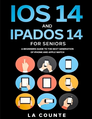 iOS 14 and iPadOS 14 For Seniors: A Beginners Guide To the Next Generation of iPhone and iPad book