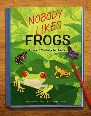 Nobody Likes Frogs: A Book of Toadally Fun Facts book