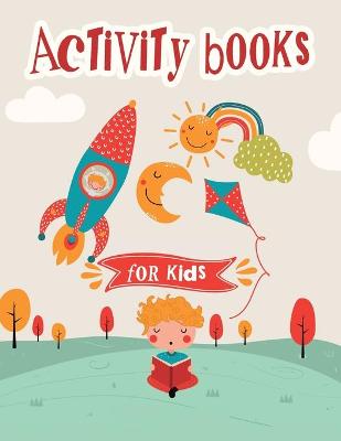 Activity books for kids: Fun Activities Workbook Game For Everyday Learning, Coloring, Dot to Dot, Puzzles, Mazes, Word Search and More! book
