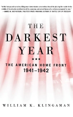 The Darkest Year: The American Home Front, 1941-1942 by William K. Klingaman