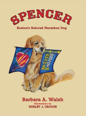 Spencer: Boston's Beloved Marathon Dog by Barbara A Walsh