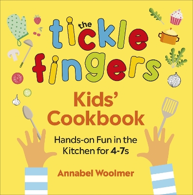 The Tickle Fingers Kids’ Cookbook: Hands-on Fun in the Kitchen for 4-7s book