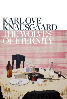 The Wolves of Eternity by Karl Ove Knausgaard