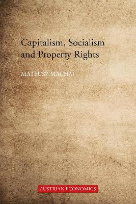 Capitalism, Socialism and Property Rights by Dr Mateusz Machaj