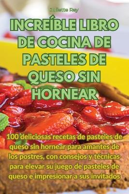 Increíble Libro de Cocina de Pasteles de Queso Sin Hornear book