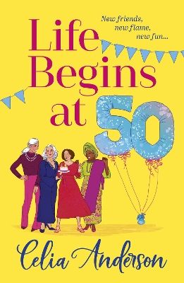Life Begins at 50!: A BRAND NEW laugh-out-loud story of fun and friendship from TOP TEN BESTSELLER Celia Anderson for summer 2024 book
