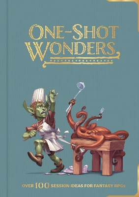 One-Shot Wonders: Over 100 Session Ideas for Fantasy RPGs book