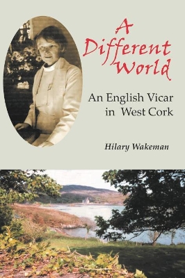 A Different World: An English Vicar in West Cork book