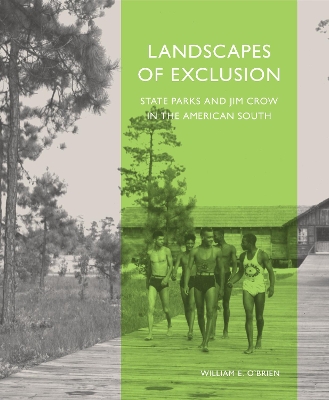 Landscapes of Exclusion: State Parks and Jim Crow in the American South by William E O'Brien