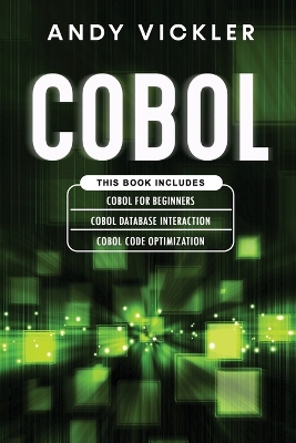 Cobol: This book includes: Cobol Basics for Beginners + Cobol Database Interaction + Cobol Code Optimization book