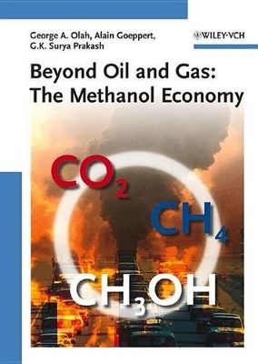Beyond Oil and Gas: The Methanol Economy by George A Olah