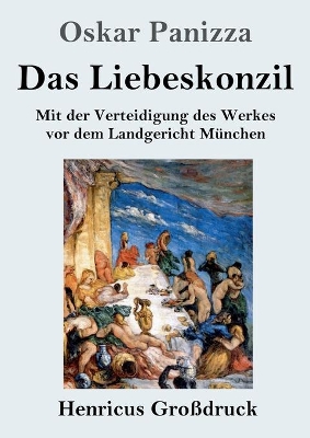 Das Liebeskonzil (Großdruck): Mit der Verteidigung des Werkes vor dem Landgericht München book