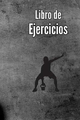 Libro de Ejercicios: Libro de registro de entrenamiento y diario de entrenamiento para hombres y mujeres, cuaderno de ejercicios y diario de gimnasio para entrenamiento personal book