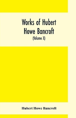 Works of Hubert Howe Bancroft, (Volume X) History of Mexico (Vol. II) 1521- 1600 book