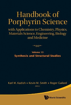 Handbook Of Porphyrin Science: With Applications To Chemistry, Physics, Materials Science, Engineering, Biology And Medicine - Volume 13: Synthesis And Structural Studies book