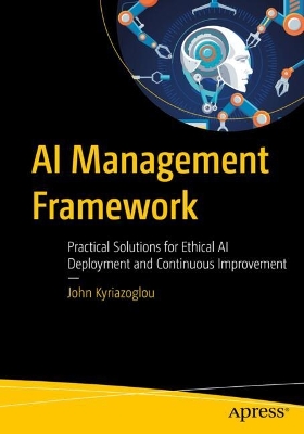 AI Management Framework: Practical Solutions for Ethical AI Deployment and Continuous Improvement book