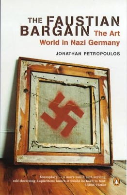The The Faustian Bargain: The Art World in Nazi Germany by Jonathan Petropoulos
