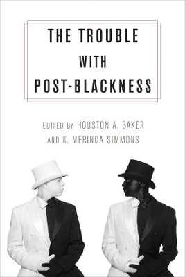 The Trouble with Post-Blackness by Houston Baker Jr.