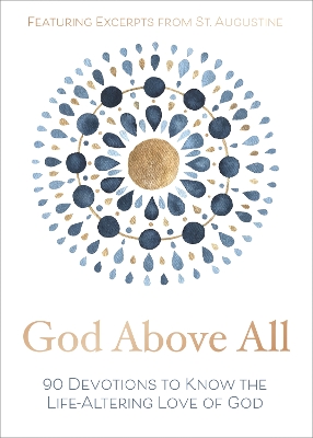 God Above All: 90 Devotions to Know the Life-Altering Love of God book