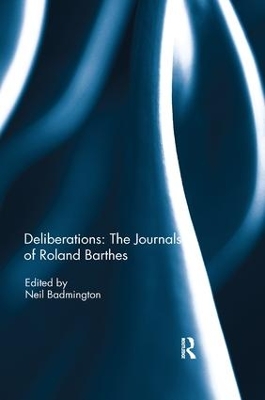Deliberations: The Journals of Roland Barthes by Neil Badmington