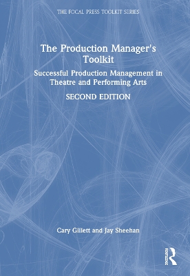 The Production Manager's Toolkit: Successful Production Management in Theatre and Performing Arts by Cary Gillett