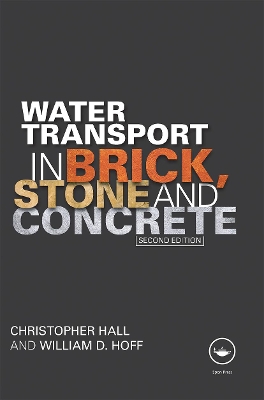 Water Transport in Brick, Stone and Concrete by Christopher Hall