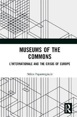 Museums of the Commons: L’Internationale and the Crisis of Europe book