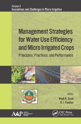 Management Strategies for Water Use Efficiency and Micro Irrigated Crops: Principles, Practices, and Performance by Megh R. Goyal