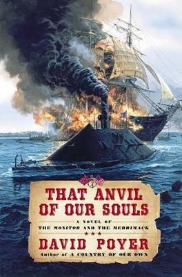 That Anvil of Our Souls: A Novel of the Monitor and the Merrimack by David Poyer