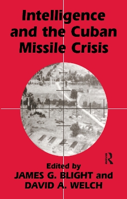 Intelligence and the Cuban Missile Crisis by James G. Blight