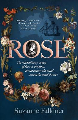 Rose: The extraordinary story of Rose de Freycinet: wife, stowaway and the first woman to record her voyage around the world book