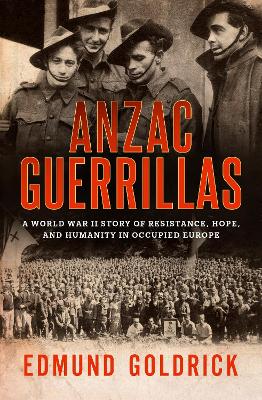 Anzac Guerrillas: A World War II story of resistance, hope and humanity in occupied Europe book