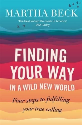 Finding Your Way in a Wild New World by Martha Beck