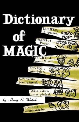 Dictionary of Magic by Harry E Wedeck