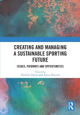 Creating and Managing a Sustainable Sporting Future: Issues, Pathways and Opportunities by Vassilios Ziakas