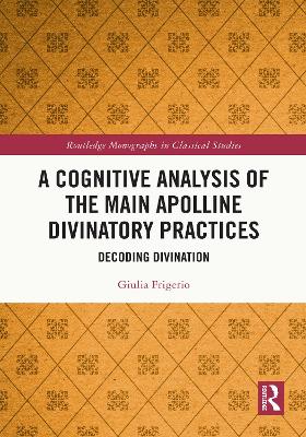 A Cognitive Analysis of the Main Apolline Divinatory Practices: Decoding Divination by Giulia Frigerio