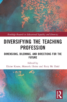 Diversifying the Teaching Profession: Dimensions, Dilemmas and Directions for the Future by Elaine Keane